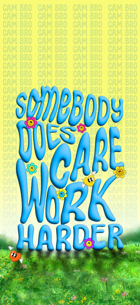 Somebody does care work harder wallpaper blog image